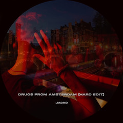 Drugs From Amsterdam (JACKO Edit) [FREE DL]