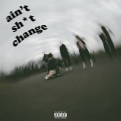 ain't shit change (with MO OMARI, KIL, KIMO & SHAB)