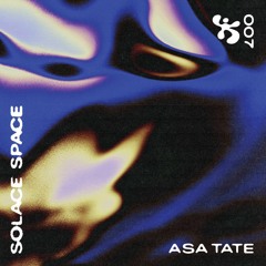 SOLACE SPACE 007 ✼ ASA TATE