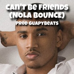 Cant Be Friends (Nola Bounce) @GuapyBeats