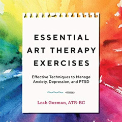 [FREE] EBOOK 💝 Essential Art Therapy Exercises: Effective Techniques to Manage Anxie