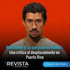 Bad Bunny y 'Lo que pasó en Hawaii': Una crítica al desplazamiento en Puerto Rico