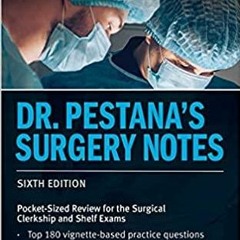 Download~ PDF Dr. Pestana's Surgery Notes: Pocket-Sized Review for the Surgical Clerkship and Shelf