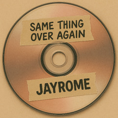 JAYR0ME - Same Thing Over Again
