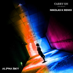 Carry On / Too Heavy (Nikolas K Remix)