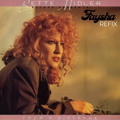 Bette Midler - From A Distance (FAYSHA REFIX)