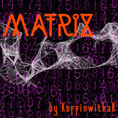 MATRIX by Koffinwithak