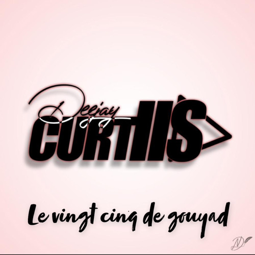 Dj Curtiis - Le vingt cinq de Gouyad