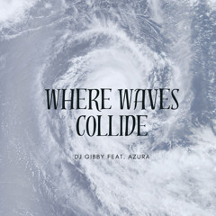 Where Waves Collide by DJ Gibby Feat. Azura (Copyrighted)