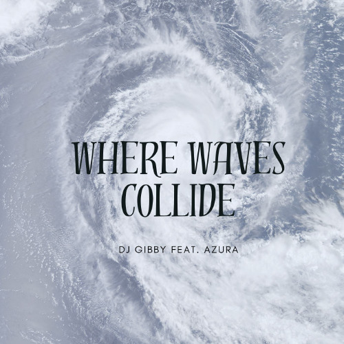 Where Waves Collide by DJ Gibby Feat. Azura (Copyrighted)