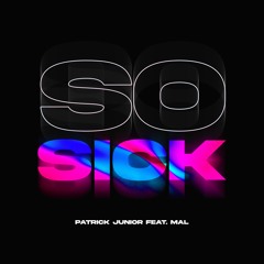 Patrick Junior - So Sick (feat. Mal)