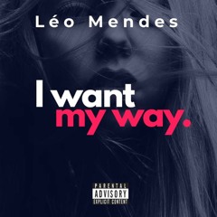 I Want My Way (Oh Baby) - Léo Mendes