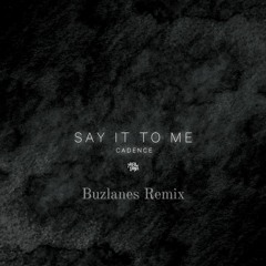 Cadence - Say It To Me (Buzlanes Remix)