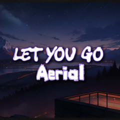 Aerial - Let You Go ( Inc. CVRNVTE)