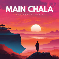 Main Chala | Abhimanyu Bhola