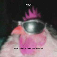 Ivax -  UK GARAGE X BASSLINE Minimix