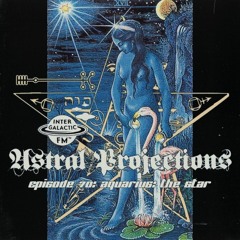 Astral Projections 70 - Aquarius, The Star