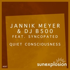 SUN097 - Jannik Meyer, DJ B500, Syncopated - Quiet Consciousness (Original Mix) [Sunexplosion]