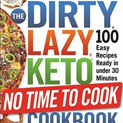 [Download] KINDLE 🧡 The DIRTY, LAZY, KETO No Time to Cook Cookbook: 100 Easy Recipes