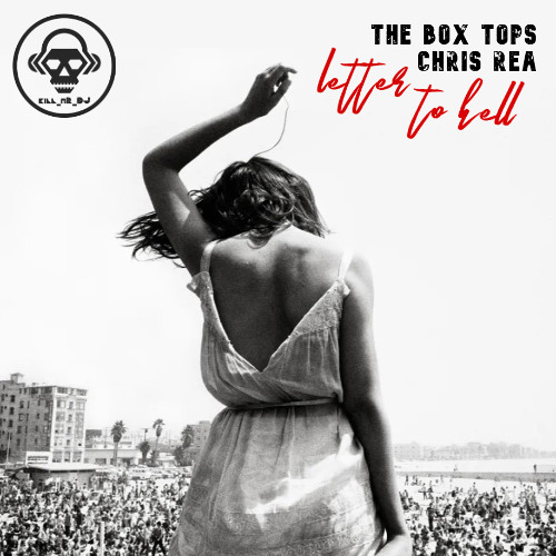 Kill_mR_DJ - Letter To Hell (The Box Tops VS Chris Rea)