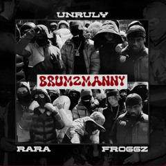 UnrulyCMU X Rara x Froggz - Brum 2 Manny
