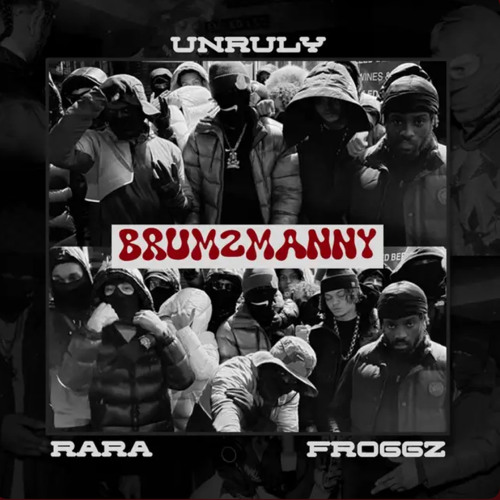 UnrulyCMU X Rara x Froggz - Brum 2 Manny