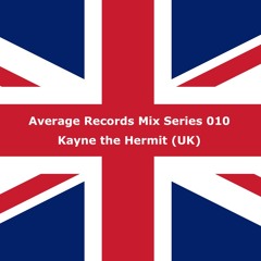 Average Records Mix Series 010 - Kayne the Hermit (UK)