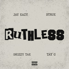 Ruthless w/ Tay G, Jay Eazy & Dtrue