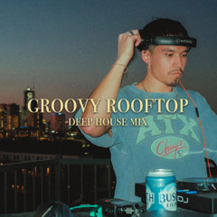 groovy deep house rooftop mix
