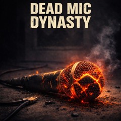 Dead Mic Dynasty