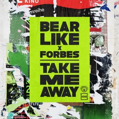 Bear Like x Forbes - Take Me Away
