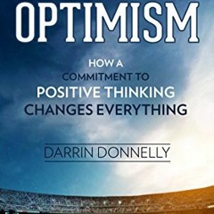 [Read] KINDLE 📩 Relentless Optimism: How a Commitment to Positive Thinking Changes E
