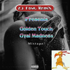 ZJ Fowl - Golden Touch Gyal Madness Mixtape!