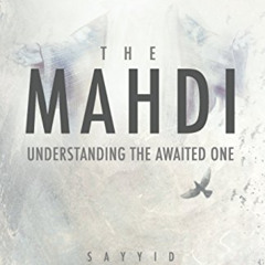 Access KINDLE ✓ The Mahdi: Understanding the Awaited One by  Sayyid Muneer Al-Khabbaz