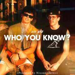WHO YOU KNOW? (Produced by Nixonmadethis)