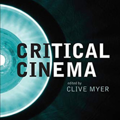 VIEW KINDLE 📪 Critical Cinema: Beyond the Theory of Practice by  Clive Myer &  Bill