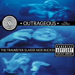 OUTRAGEOUS - MoeBuckss, Slaede & The Traumster [p. zay2nice]