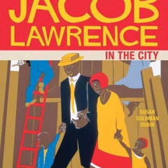 [GET] EPUB 💚 Jacob Lawrence in the City by Susan Goldman Rubin Susan Goldman Rubin E
