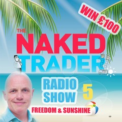 The Naked Trader Radio Show no. 5 (Freedom & Sunshine!)
