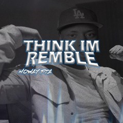 THINK IM REMBLE (paint the town red remix)