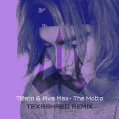 Tiesto & Ava Max- The Motto (TEXASHRED REMIX)( click more for free dl)