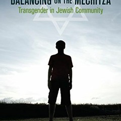 [DOWNLOAD] PDF 📃 Balancing on the Mechitza: Transgender in Jewish Community (Io Seri