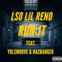 LSO Lil Reno - Run It Feat. Yolsmoove X HAZBANGER