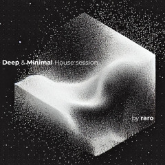 Deep & Minimal House session by raro #03