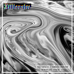 Zillionaire "Nu Disco / Disco House" Bootleg Pack 16 -[16 TRACKS]-