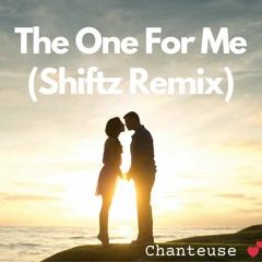 (FREE DL)The One For Me (Shiftz Remix) - Chanteuse