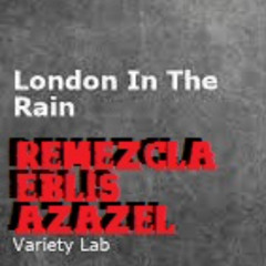 Variety Lab — London in rain (Remezcla de Eblis Azazel).