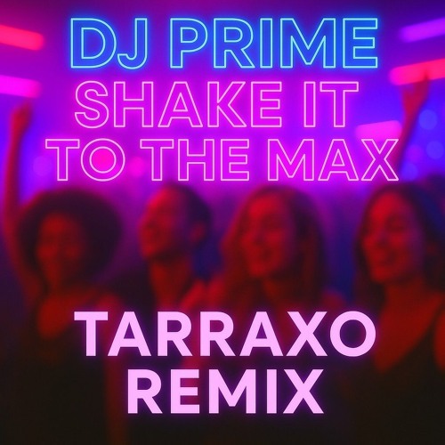 Dj Prime - Shake it to the MAX - Tarraxo Remix