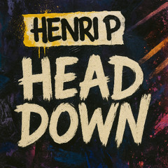 HENRI P - Head Down