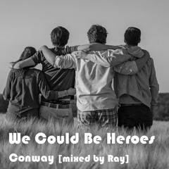 We Could Be Heroes - Conway [mixed by Ray]